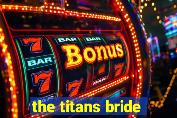 the titans bride